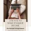 3 Ways to Make Passive Income | For Female Entrepreneurs | e-Book